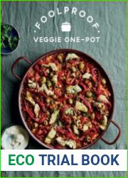 Foolproof Vegetarian One-Pot 60 Delicious Dishes, From Weekend Slow Cooks to Easy-Going Traybakes