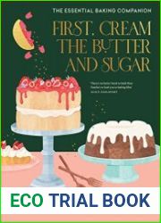 First, Cream the Butter and Sugar The essential baking companion