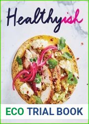 Healthyish A Cookbook with Seriously Satisfying, Truly Simple, Good-For-You