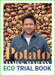 Potato Baked, Mashed, Roast, Fried - Over 100 Recipes Celebrating Potatoes