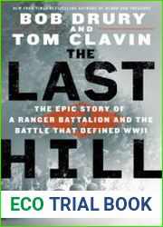 The Last Hill The Epic Story of a Ranger Battalion and the Battle That Defined WWII