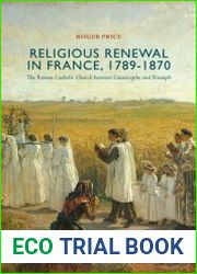 Religious Renewal in France, 1789-1870. The Roman Catholic Church between Catastrophe and Triumph