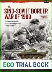The Sino-Soviet Border War of 1969 Volume 1 The Border Conflict that Almost Started a Nuclear War (Asia@War Series №21)