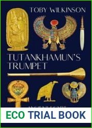 Tutankhamun|s Trumpet Ancient Egypt in 100 Objects from the Boy-King|s Tomb