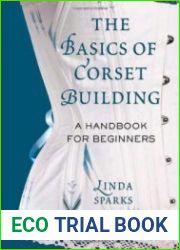 The Basics of Corset Building A Handbook for Beginners