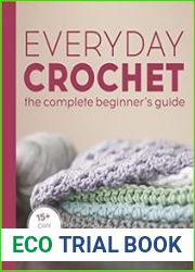 Everyday Crochet The Complete Beginner|s Guide 15+ Cozy Patterns