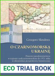 O Czarnomorska Ukraine. Procesy narodowotworcze w regionie nadczarnomorskim do 1921 roku w ukrainskiej perspektywie historycznej