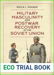 Military Masculinity and Postwar Recovery in the Soviet Union