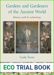 Gardens and Gardeners of the Ancient World History, Myth and Archaeology