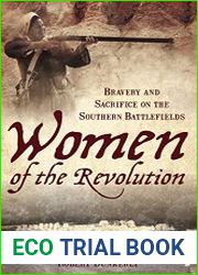 Women of the Revolution Bravery and Sacrifice on the Southern Battlefields