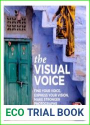 The Visual Voice Find Your Voice, Express Your Vision, Make Stronger Photographs