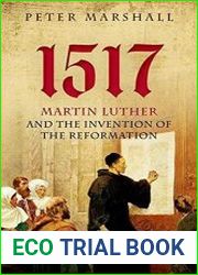 1517 Martin Luther and the Invention of the Reformation
