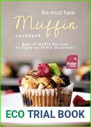 The Must Have Muffin Cookbook Best of Muffin Recipes to Enjoy on Every Occasion!