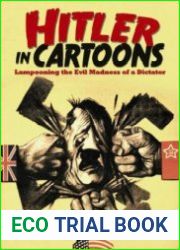 Hitler in Cartoons Lampooning the Evil Madness of a Dictator