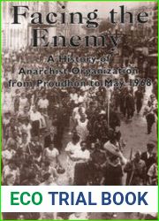 Facing the Enemy. A History of Anarchist Organisation from Proudhon to May 1968