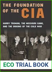 The Foundation of the CIA Harry Truman, The Missouri Gang, and the Origins of the Cold War