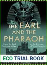 The Earl and the Pharaoh From the Real Downton Abbey to the Discovery of Tutankhamun