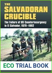 The Salvadoran Crucible The Failure of U.S. Counterinsurgency in El Salvador, 1979-1992