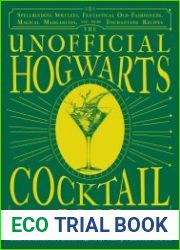 The Unofficial Hogwarts Cocktail Book Spellbinding Spritzes, Fantastical Old Fashioneds, Magical Margaritas, and More Enchanting Recipes