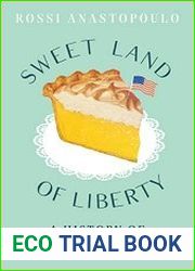 Sweet Land of Liberty A History of America in 11 Pies
