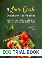A Low-Carb Cookbook for Foodies Mouth-Watering Recipes for a Low-Carb Lifestyle