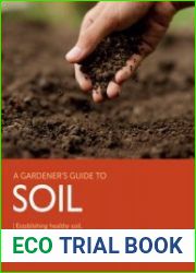 Gardener|s Guide to Soil Establishing Healthy Soil, for Healthy Plants (A Gardener|s Guide to)