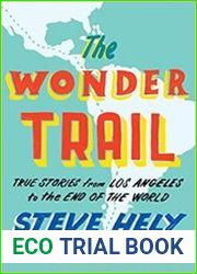 The Wonder Trail True Stories from Los Angeles to the End of the World
