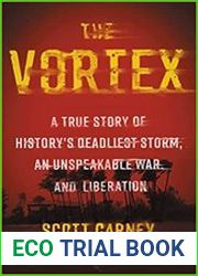 The Vortex A True Story of History|s Deadliest Storm, an Unspeakable War, and Liberation