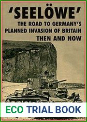 Seelowe The Road to Germany’s Planned Invasion of Britain Then and Now