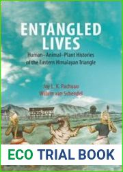 Entangled Lives Human-Animal-Plant Histories of the Eastern Himalayan Triangle