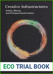 Creative Infrastructures Artists, Money and Entrepreneurial Action