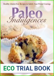 Paleo Indulgences Healthy Gluten-free Recipes To Satisfy Your Primal Cravings