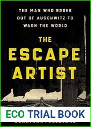 The Escape Artist The Man Who Broke Out of Auschwitz to Warn the World