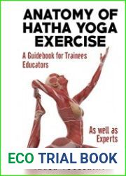 Anatomy of Hatha Yoga Exercise A Guidebook for Trainees, Educators, as well as Experts