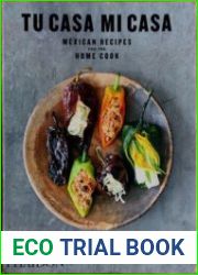 Tu Casa Mi Casa Mexican Recipes for the Home Cook