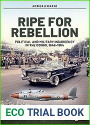 Ripe for Rebellion Political and Military Insurgency in the Congo, 1946-1964 (Africa@War Series №51)