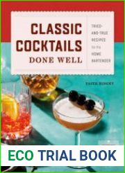 Classic Cocktails Done Well Tried-and-True Recipes for the Home Bartender