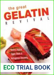 The Great Gelatin Revival Savory Aspics, Jiggly Shots, and Outrageous Desserts