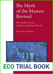 The Myth of the Masters Revived. The Occult Lives of Nikolai and Elena Roerich