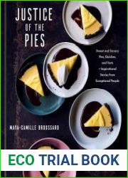 Justice of the Pies Sweet and Savory Pies, Quiches, and Tarts plus Inspirational Stories from Exceptional People