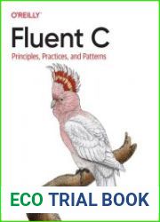 Fluent C Principles, Practices, and Patterns