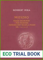 Mieszko. Ksiaze raciborski i pan Krakowa - dzielnicowy wladca Polski (ok. 1142-1211)