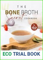 The Bone Broth Secret Cookbook 49+ Amazing Bone Broth Recipes That You Will Enjoy
