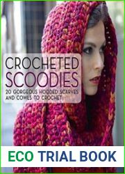 Crocheted Scoodies 20 Gorgeous Hooded Scarves and Cowls to Crochet