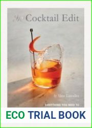 The Cocktail Edit Everything You Need to Know About How to Make All the Drinks that Matter