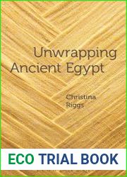 Unwrapping Ancient Egypt The Shroud, the Secret and the Sacred