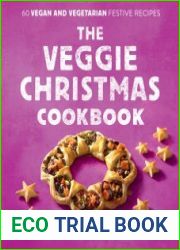 The Veggie Christmas Cookbook 60 Vegan and Vegetarian Festive Recipes