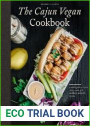 The Cajun Vegan Cookbook A Modern Guide to Classic Cajun Cooking and Southern-Inspired Cuisine