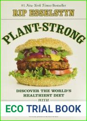 Plant-Strong Discover the World|s Healthiest Diet--With 150 Engine 2 Recipes