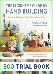 The Beginner|s Guide to Hand Building Functional and Sculptural Projects for the Home Potter